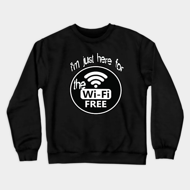 i'm just here for the free wifi Crewneck Sweatshirt by Vitarisa Tees